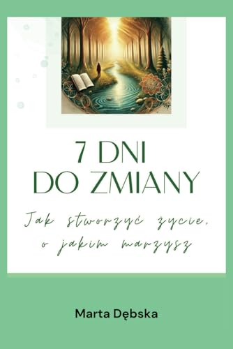 7 dni do zmiany. Jak stworzyć życie o jakim marzysz.: Workbook pełen praktycznych narzędzi, które pomogą Ci spełnić marzenia. von Independently published