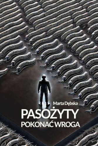 Pasożyty - pokonać wroga: Poradnik, jak rozpoznać i leczyć najczęstsze choroby odpasożytnicze: Poradnik, jak rozpoznac i leczyc najczęstsze choroby odpasożytnicze Pasożyty - pokonać wroga: Poradnik, jak rozpoznać i leczyć najczęstsze choroby odpasożytnicze: Poradnik, jak rozpoznac i leczyc najczęstsze choroby odpasożytnicze