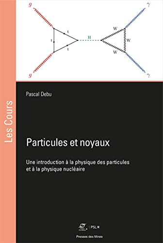 Particules et noyaux: Une introduction à la physique des particules et à la physique nucléaire von ECOLE DES MINES
