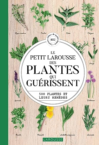 Le Petit Larousse des plantes qui guérissent: 500 plantes et leurs remèdes