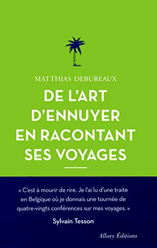 De l'art d'ennuyer en racontant ses voyages. Nouvelle édition. von Allary