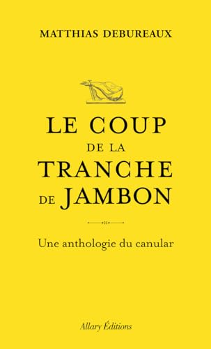 Le coup de la tranche de jambon - Une anthologie du canular von ALLARY