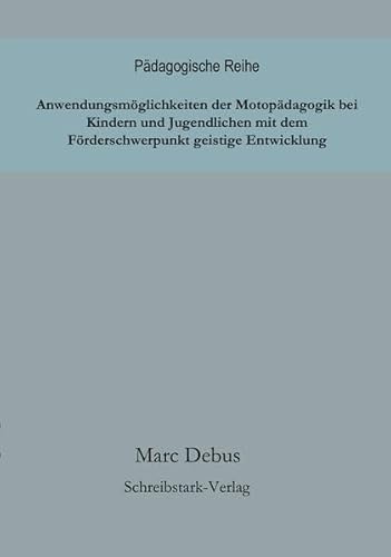 Anwendungsmöglichkeiten der Motopädagogik bei Kindern und Jugendlichen mit dem Förderschwerpunkt geistige Entwicklung von Schreibstark-Verlag