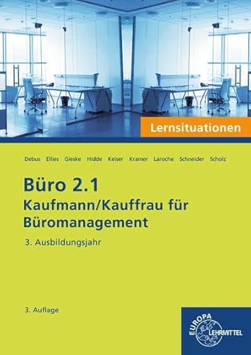 Büro 2.1 - Kaufmann/Kauffrau für Büromanagement, Lernsituationen, 3. Ausb.jahr: Kaufmann/Kauffrau für Büromanagement (Büro 2.1 - Lehrwerke für die Berufsausbildung) von Europa Lehrmittel Verlag