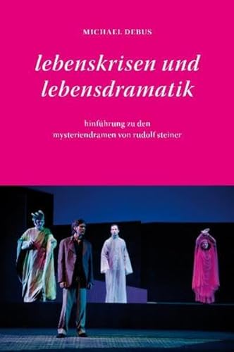 Lebenskrisen und Lebensdramatik: Hinführung zu den Mysteriendramen von Rudolf Steiner von Verlag am Goetheanum