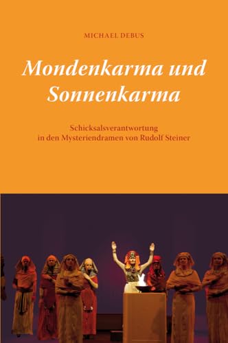 Mondenkarma und Sonnenkarma: Schicksalsverantwortung in den Mysteriendramen von Rudolf Steiner Mondenkarma und Sonnenkarma: Schicksalsverantwortung in den Mysteriendramen von Rudolf Steiner