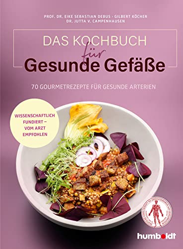 Das Kochbuch für gesunde Gefäße: 70 Gourmetrezepte für gesunde Arterien. Wissenschaftlich fundiert - vom Arzt empfohlen. Mit einem Grußwort der ... für Gefäßchirurgie und Gefäßmedizin (DGG) von Humboldt Verlag