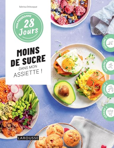 Mon programme 28 jours : Moins de sucre dans mon assiette: 1 programme + 30 recettes : sans culpabilité et sans pression !