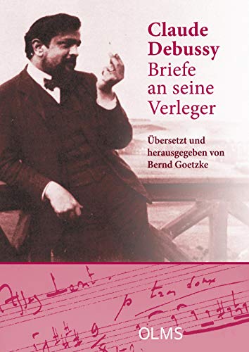 Briefe an seine Verleger: Aus dem Französischen übersetzt und herausgegeben von Bernd Goetzke. Mit einem Geleitwort von Denis Herlin. Im Anhang: ... (Musikwissenschaftliche Publikationen)