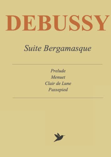 Debussy - Suite Bergamasque: Prelude, Menuet, Clair de Lune, Passepied Debussy - Suite Bergamasque: Prelude, Menuet, Clair de Lune, Passepied von Independently published