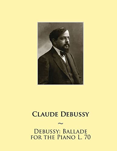 Debussy: Ballade for the Piano L. 70 (Samwise Music For Piano II, Band 6)