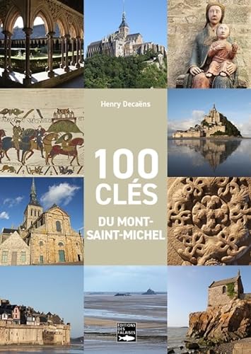 100 clés du Mont-Saint-Michel: Architecture, histoire, patrimoine naturel, sculpture von DES FALAISES