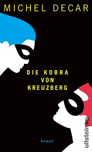 Die Kobra von Kreuzberg: Eine raffinierte Ganovengeschichte. Rasant, scharfsinnig, funkensprühend. von Ullstein Hardcover