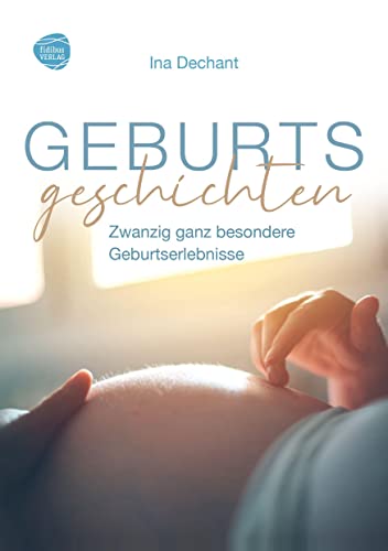 Geburtsgeschichten: Zwanzig ganz besondere Geburtserlebnisse von fidibus Verlag