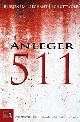 Anleger 511: Drei Autoren Drei Thriller Drei Helden Ein Ziel von tolino media