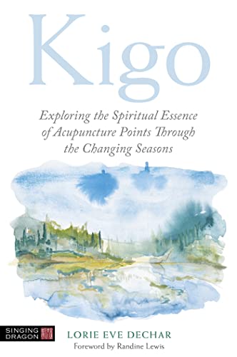 Kigo: Exploring the Spiritual Essence of Acupuncture Points Through the Changing Seasons von Singing Dragon