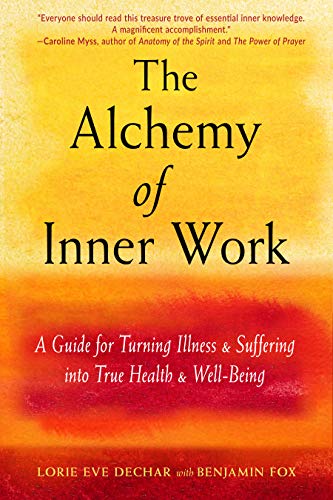 The Alchemy of Inner Work: A Guide for Turning Illness and Suffering into True Health and Well-being