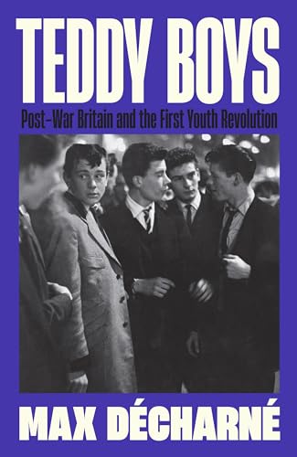 Teddy Boys: Post-War Britain and the First Youth Revolution: A Sunday Times Book of the Week von Profile Books