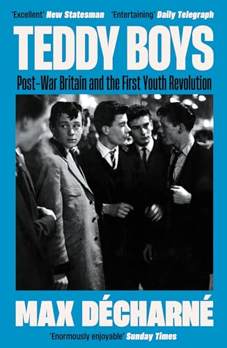 Teddy Boys: Post-War Britain and the First Youth Revolution: A Sunday Times Book of the Week