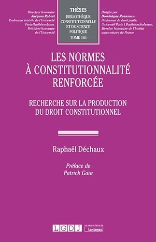Les normes à constitutionnalité renforcée: Recherche sur la production du droit constitutionnel (Tome 163) von LGDJ