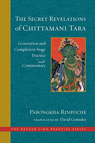 The Secret Revelations of Chittamani Tara: Generation and Completion Stage Practice and Commentary (The Dechen Ling Practice Series) von Wisdom Publications