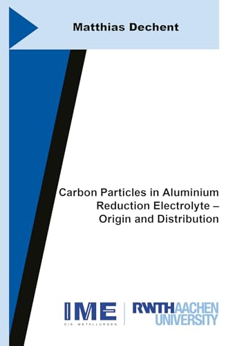Carbon Particles in Aluminium Reduction Electrolyte – Origin and Distribution (Schriftenreihe des IME, Band 90) von Shaker
