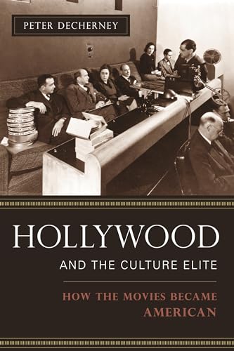 Hollywood And the Culture Elite: How the Movies Became American (Film and Culture)
