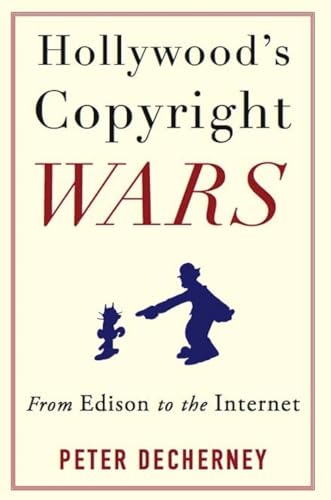 Hollywood s Copyright Wars: From Edison to the Internet (Film and Culture) von Columbia University Press