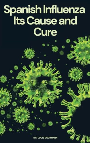 Spanish Influenza: Its Cause and Cure von Antiquarius