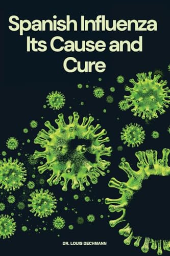Spanish Influenza: Its Cause and Cure von Antiquarius