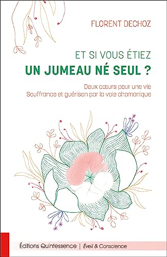 Et si vous étiez un jumeau né seul ? Deux coeurs pour une vie - Souffrance et guérison par la voie chamanique