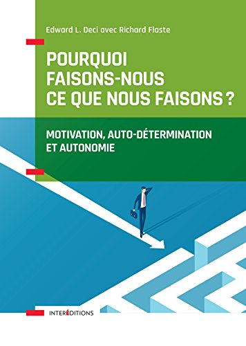 Pourquoi faisons-nous ce que nous faisons - Motivation, auto-détermination et autonomie: Motivation, auto-détermination et autonomie Pourquoi faisons-nous ce que nous faisons - Motivation, auto-détermination et autonomie: Motivation, auto-détermination et autonomie von INTEREDITIONS