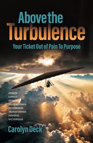 Above the Turbulence: Your Ticket Out of Pain To Purpose