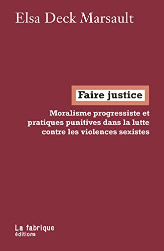 Faire justice: (Moralisme progressiste et pratiques punitives dans la lutte contre les violences sexistes) von MAME