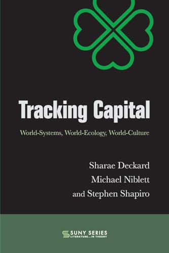 Tracking Capital: World-Systems, World-Ecology, World-Culture (Suny Series, Literature . . . in Theory)