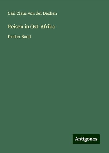 Reisen in Ost-Afrika: Dritter Band von Antigonos Verlag