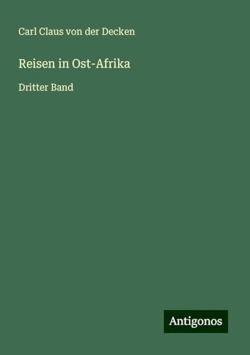 Reisen in Ost-Afrika: Dritter Band von Antigonos Verlag
