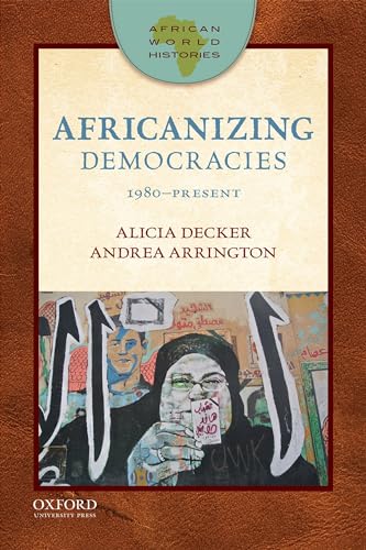 Africanizing Democracies: 1980-Present (African World Histories): Afr Dem 1980-Pres Awh P von Oxford University Press