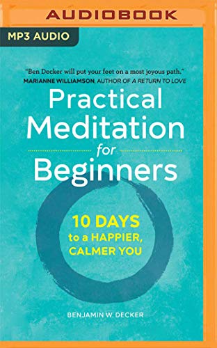 Practical Meditation for Beginners: 10 Days to a Happier, Calmer You von Audible Studios on Brilliance