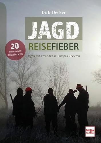 Jagd-Reisefieber: Jagen mit Freunden in Europas Revieren von Müller Rüschlikon