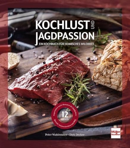 Kochlust und Jagdpassion: Ein Kochbuch für heimisches Wildbret