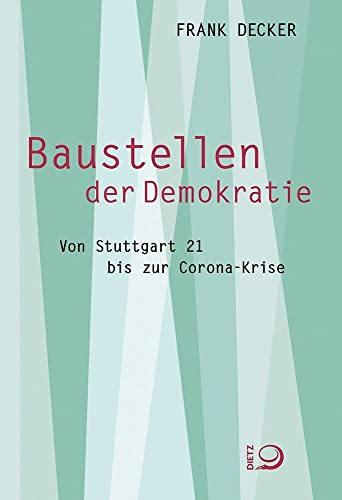 Baustellen der Demokratie: Von Stuttgart 21 bis zur Corona-Krise von Dietz, J.H.W., Nachf.