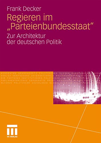 Regieren im "Parteienbundesstaat": Zur Architektur der deutschen Politik