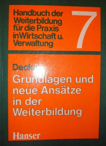Handbuch der Weiterbildung für die Praxis in Wirtschaft und Verwaltung, Bd.7, Grundlagen und neue Ansätze in der Weiterbildung von Carl Hanser