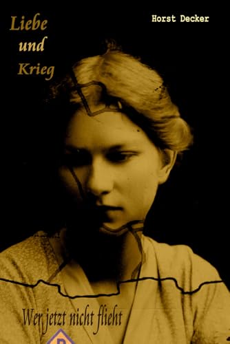 Liebe und Krieg: Wer jetzt nicht flieht (Lieben und Krieg, Band 3)