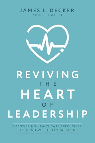 Reviving the Heart of Leadership: Empowering Healthcare Executives to Lead with Compassion Reviving the Heart of Leadership: Empowering Healthcare Executives to Lead with Compassion von Advantage Media Group