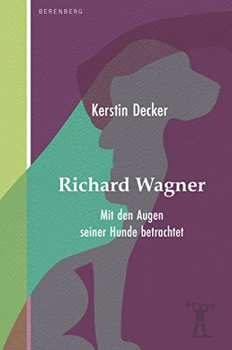 Richard Wagner: Mit den Augen seiner Hunde betrachtet von Berenberg Verlag GmbH