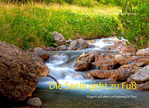 Die Seele geht zu Fuß: Pilgern auf dem Lechtalweg in Tirol von Books on Demand GmbH
