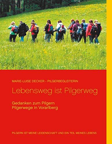 Lebensweg ist Pilgerweg: Gedanken zum Pilgern - Pilgerwege in Vorarlberg von Books on Demand GmbH