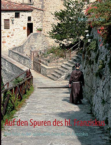 Auf den Spuren des hl. Franziskus: Eine Reise zu den spirituellen Orten des hl. Franziskus Auf den Spuren des hl. Franziskus: Eine Reise zu den spirituellen Orten des hl. Franziskus